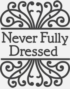 Never Fully Dressed